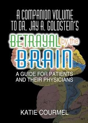 A Companion Volume to Dr. Jay A. Goldstein's Betrayal by the Brain