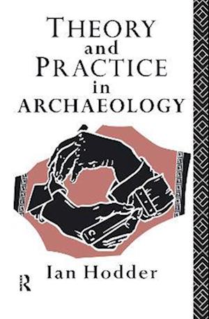 Theory and Practice in Archaeology