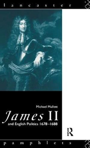 James II and English Politics 1678-1688