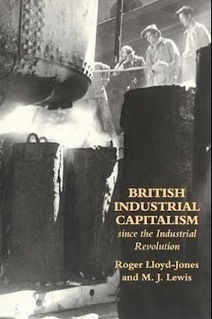 British Industrial Capitalism Since The Industrial Revolution