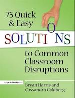75 Quick and Easy Solutions to Common Classroom Disruptions
