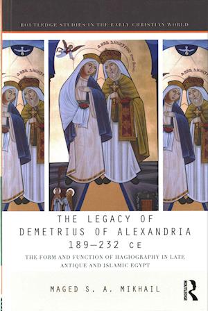 The Legacy of Demetrius of Alexandria 189-232 CE