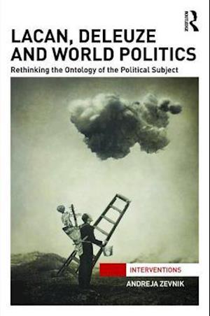 Lacan, Deleuze and World Politics