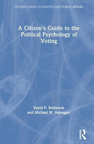 A Citizen’s Guide to the Political Psychology of Voting