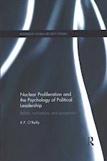 Nuclear Proliferation and the Psychology of Political Leadership