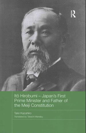 Ito Hirobumi - Japan's First Prime Minister and Father of the Meiji Constitution