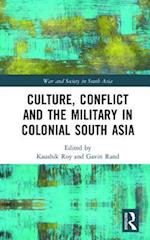 Culture, Conflict and the Military in Colonial South Asia