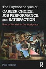 The Psychoanalysis of Career Choice, Job Performance, and Satisfaction