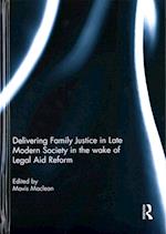 Delivering Family Justice in Late Modern Society in the wake of Legal Aid Reform