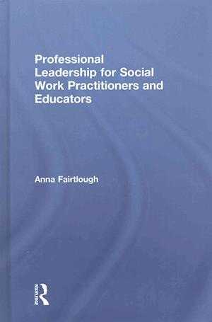 Professional Leadership for Social Work Practitioners and Educators