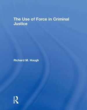 The Use of Force in Criminal Justice