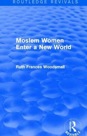 Routledge Revivals: Moslem Women Enter a New World (1936)