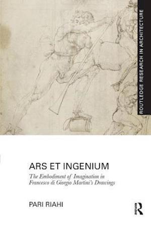 Ars et Ingenium: The Embodiment of Imagination in Francesco di Giorgio Martini's Drawings
