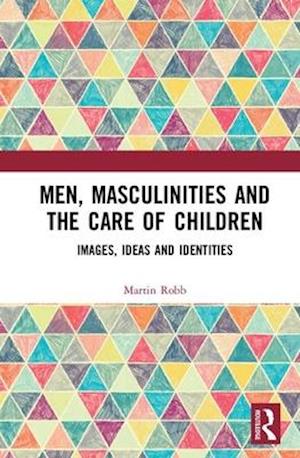 Men, Masculinities and the Care of Children