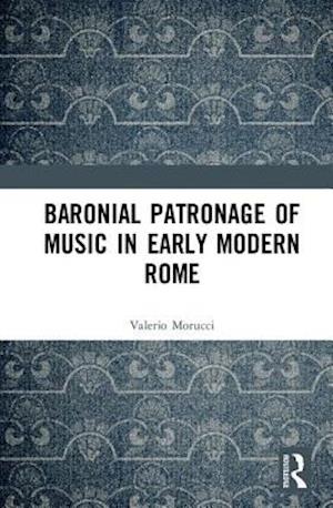 Baronial Patronage of Music in Early Modern Rome