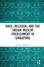 Race, Religion, and the ‘Indian Muslim’ Predicament in Singapore
