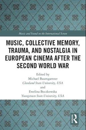 Music, Collective Memory, Trauma, and Nostalgia in European Cinema after the Second World War