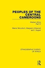 Peoples of the Central Cameroons (Tikar. Bamum and Bamileke. Banen, Bafia and Balom)