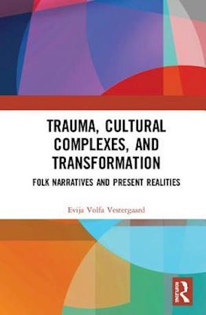 Trauma, Cultural Complexes, and Transformation