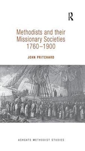 Methodists and their Missionary Societies 1760-1900