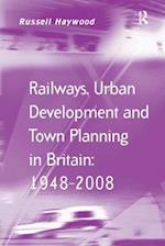 Railways, Urban Development and Town Planning in Britain: 1948–2008
