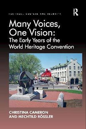 Many Voices, One Vision: The Early Years of the World Heritage Convention