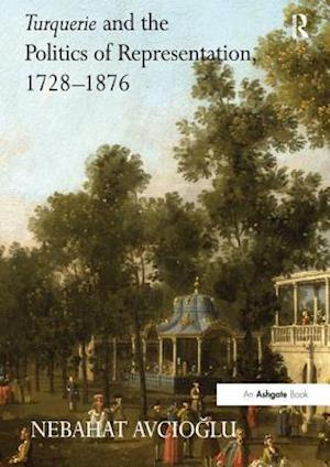 Turquerie and the Politics of Representation, 1728–1876