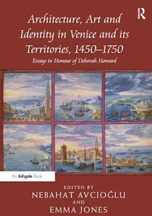 Architecture, Art and Identity in Venice and its Territories, 1450–1750