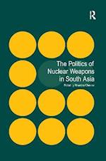 The Politics of Nuclear Weapons in South Asia