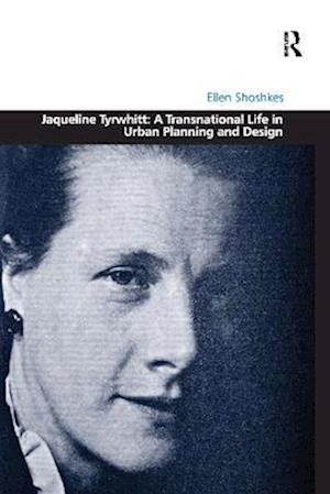 Jaqueline Tyrwhitt: A Transnational Life in Urban Planning and Design