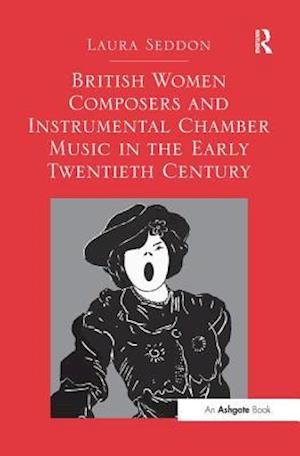 British Women Composers and Instrumental Chamber Music in the Early Twentieth Century