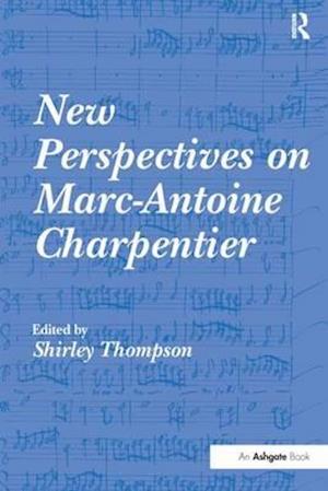 New Perspectives on Marc-Antoine Charpentier