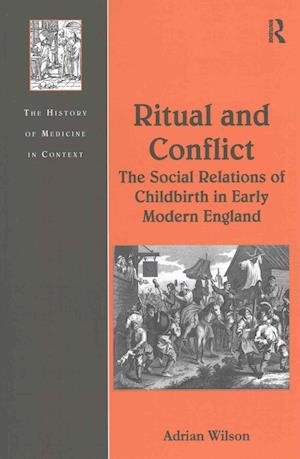 Ritual and Conflict: The Social Relations of Childbirth in Early Modern England