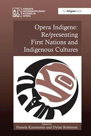 Opera Indigene: Re/presenting First Nations and Indigenous Cultures