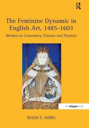 The Feminine Dynamic in English Art, 1485–1603