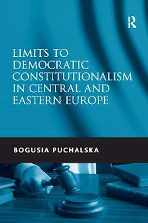 Limits to Democratic Constitutionalism in Central and Eastern Europe