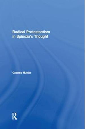 Radical Protestantism in Spinoza's Thought