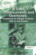 B-Sides, Undercurrents and Overtones: Peripheries to Popular in Music, 1960 to the Present