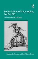 Stuart Women Playwrights, 1613–1713