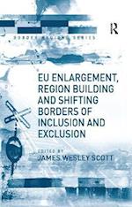EU Enlargement, Region Building and Shifting Borders of Inclusion and Exclusion