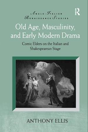 Old Age, Masculinity, and Early Modern Drama