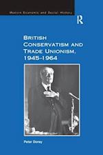 British Conservatism and Trade Unionism, 1945–1964