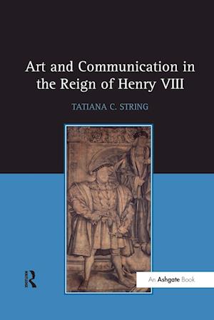 Art and Communication in the Reign of Henry VIII