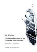 No Matter: Theories and Practices of the Ephemeral in Architecture