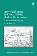 Playwright, Space and Place in Early Modern Performance