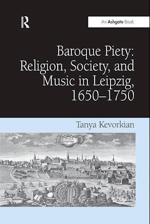 Baroque Piety: Religion, Society, and Music in Leipzig, 1650–1750