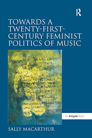 Towards a Twenty-First-Century Feminist Politics of Music