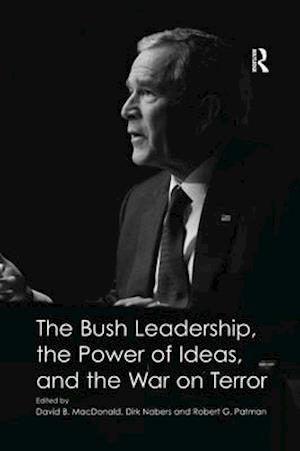 The Bush Leadership, the Power of Ideas, and the War on Terror