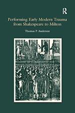 Performing Early Modern Trauma from Shakespeare to Milton