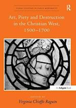 Art, Piety and Destruction in the Christian West, 1500–1700
